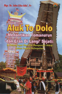 Image of Aluk To Dolo: menantikan tomanurun dan Eran di Langi' Sejati: ia datang agar manusia mempunyai hidup dalam segala kelimpahan