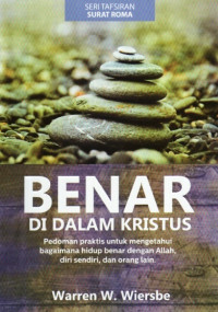 Image of Benar di dalam Kristus: pedoman praktis untuk mengetahui bagaimana hidup benar dengan Allah, diri sendiri, dan orang lain