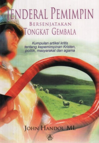Image of Jenderal Pemimpin Bersenjatakan Tongkat Gembala: kumpulan artikel kritis tentang kepemimpinan kristen, politik, masyarakat dan agama