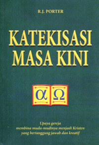 Image of Katekisasi Masa Kini: upaya gereja membina muda-mudinya menjadi kristen yang bertanggung jawab dan kreatif
