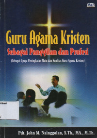 Image of Guru Agama Kristen Sebagai Panggilan dan Profesi (sebagai upaya peningkatan mutu dan kualitas guru agama kristen)