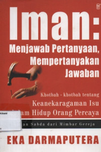 Image of IMAN: menjawab pertanyaan, mempertanyakan jawaban : khotbah-khotbah tentang keanekaragaman isu dalam hidup orang percaya
