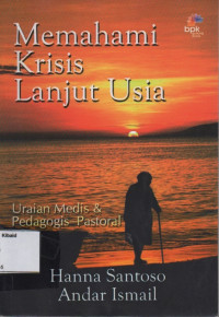 Image of MEMAHAMI KRISIS USIA LANJUT: uraian medis & pedagogis-pastoral