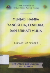 Image of MENJADI HAMBA YANG SETIA, CENDEKIA, DAN BERHATI MULIA: sebuah antologi