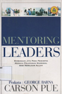 Image of Mentoring Leaders : Bimbingan Jitu Para Pemimpin Menuju Pelayanan Maksimal Bagi Kerajaan Allah
