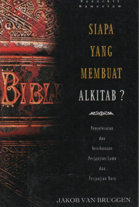 Image of Siapa Yang Membuat Alkitab: penyelesaian dan kewibawaan perjanjian lama dan perjanjian baru